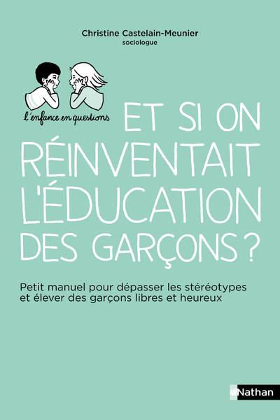 Et si on réinventait l'éducation des garçons ? Petit manuel pour dépasser les stéréotypes et élever