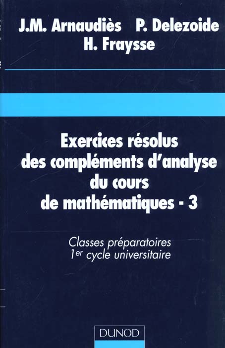 EXERCICES RESOLUS DES COMPLEMENTS D'ANALYSE DU COURS DE MATHEMATIQUES. Tome 3, classes préparatoires