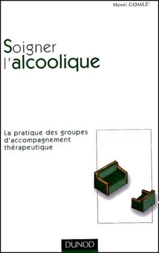 Soigner l'alcoolique. La pratique des groupes d'accompagnement thérapeutique