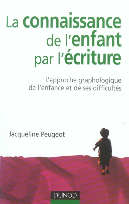La connaissance de l'enfant par l'écriture. L'approche graphologique de l'enfance et de ses difficul