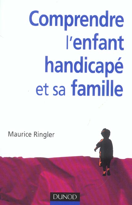 Comprendre l'enfant handicapé et sa famille. 2e édition