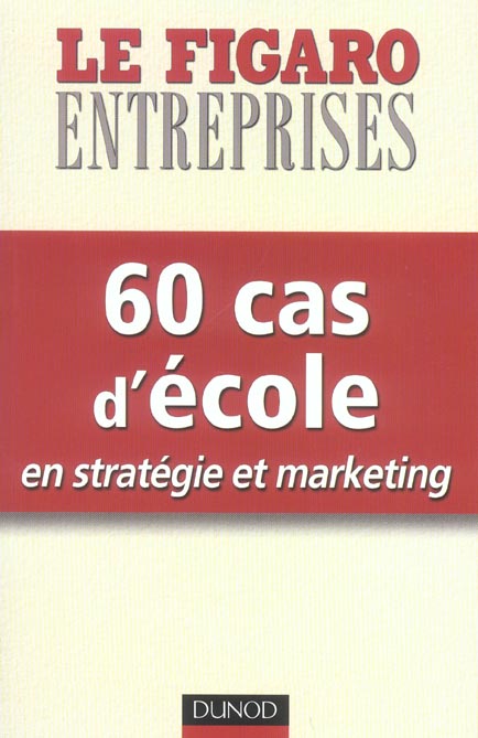 60 cas d'école. En stratégie et marketing