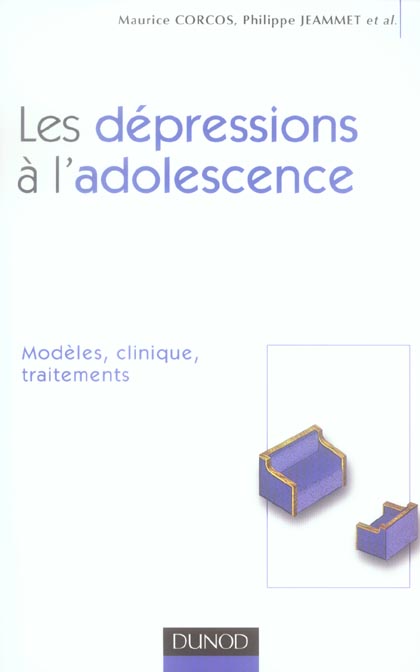 Les dépressions à l'adolescence. Modèles, clinique, traitements