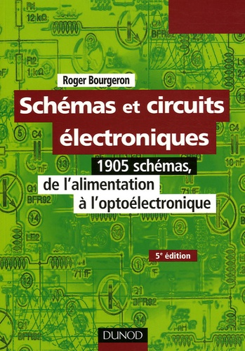 Schémas et circuits électroniques. 1905 schémas, de l'alimentation à l'optoélectronique, 5e édition