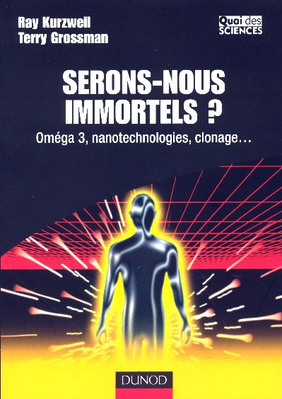Serons-nous immortels ? Oméga 3, nanotechnologies, clonage...