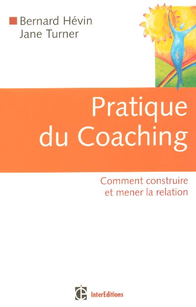 Pratique du Coaching. Comment construire et mener la relation