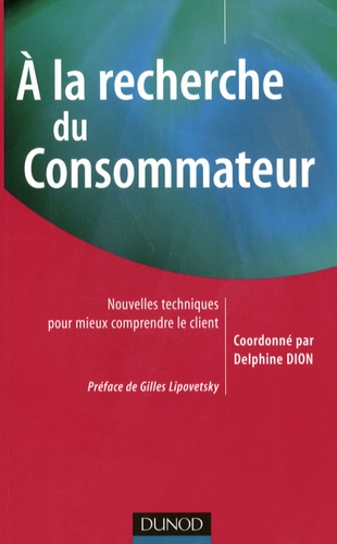 A la recherche du Consommateur. Nouvelles techniques pour mieux comprendre le client