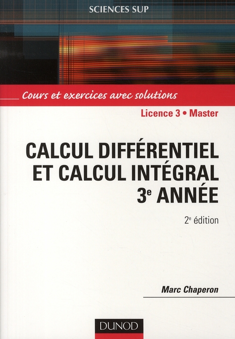 Calcul différentiel et calcul intégral 3e année. Cours et exercices avec solutions, 2e édition