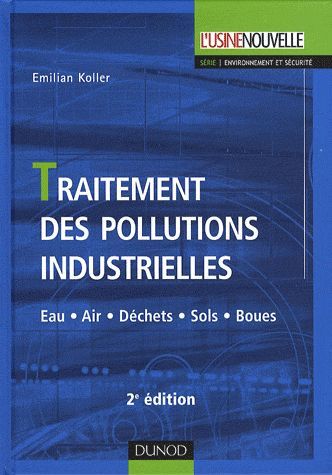 Traitement des pollutions industrielles. Eau, air, déchets, sols, boues, 2e édition