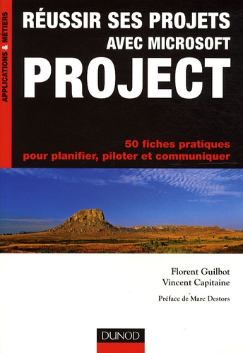 Réussir ses projets avec Microsoft Project. 50 fiches pratiques pour planifier, piloter et communiqu