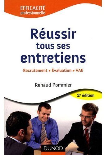 Réussir tous ses entretiens. Recrutement, évaluation, VAE, 2e édition