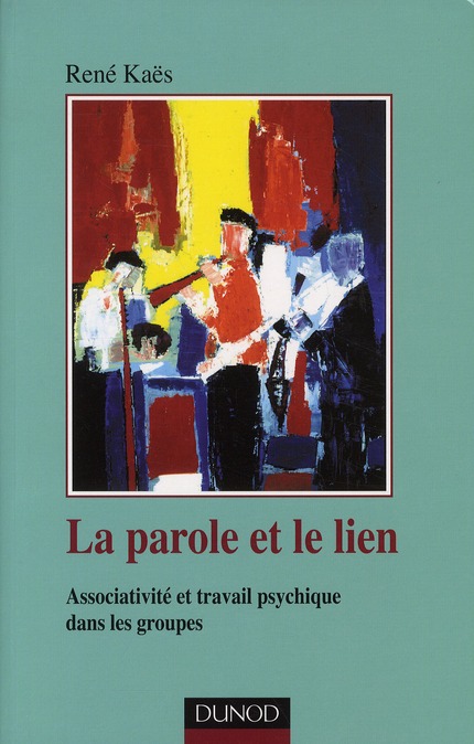 La parole et le lien. Associativité et travail psychique dans les groupes, 3e édition