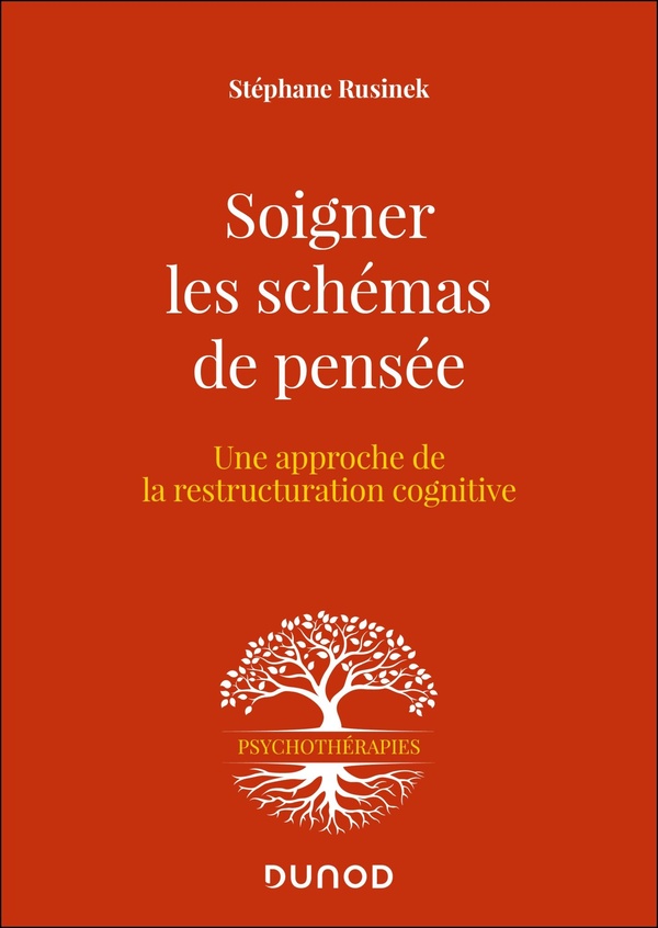 Soigner les schémas de pensée. Une approche de la restructuration cognitive, 2e édition