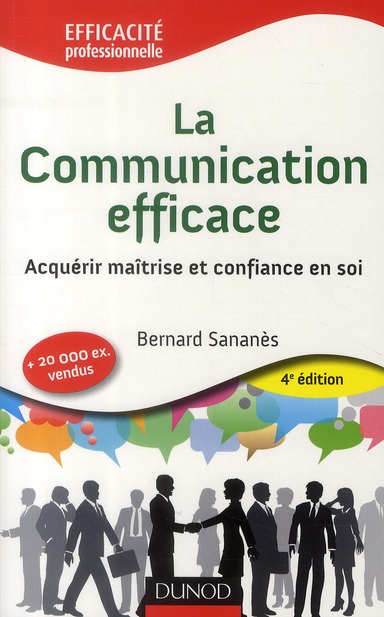 La Communication efficace. Acquérir maîtrise et confiance en soi, 4e édition