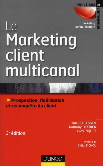 Le Marketing client multicanal. Prospection, fidélisation et reconquête du client, 3e édition