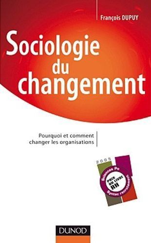 Sociologie du changement. Pourquoi et comment changer les organisations