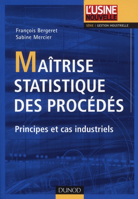 Maîtrise statistique des procédés. Principes et cas industriels
