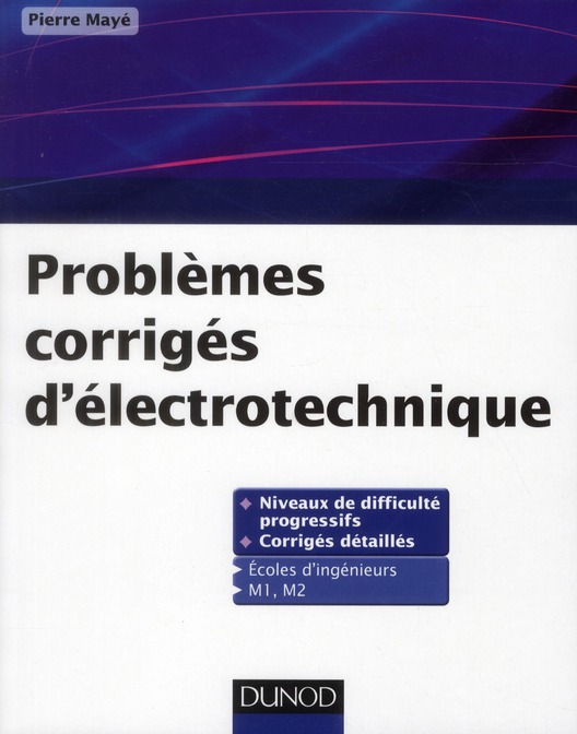 Problèmes corrigés d'électrotechnique. Ecoles d'ingénieurs, M1 et M2