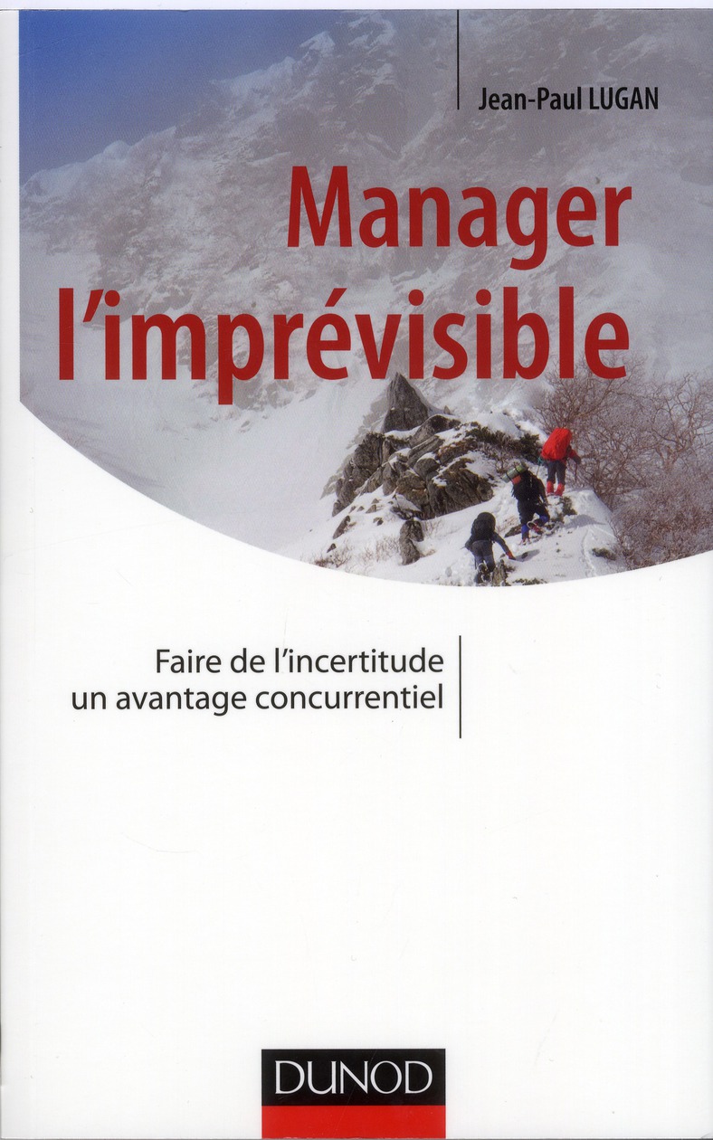 Manager l'imprévisible. Faire de l'incertitude un avantage concurrentiel