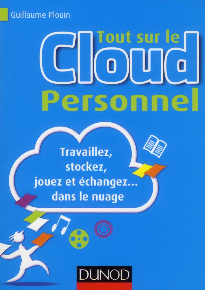 Tout sur le Cloud personnel. Travaillez, stockez, jouez et échangez dans le nuage