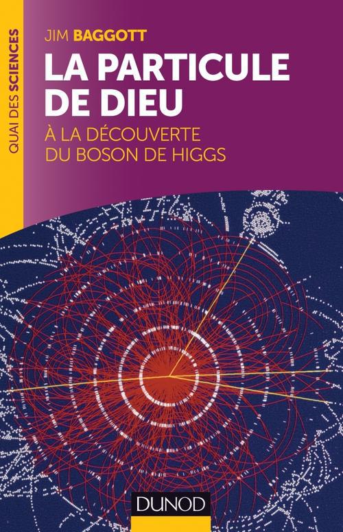 La particule de Dieu. A la découverte du boson de Higgs