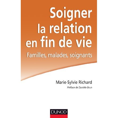 Soigner la relation en fin de vie. Familles, malades, soignants, 2e édition