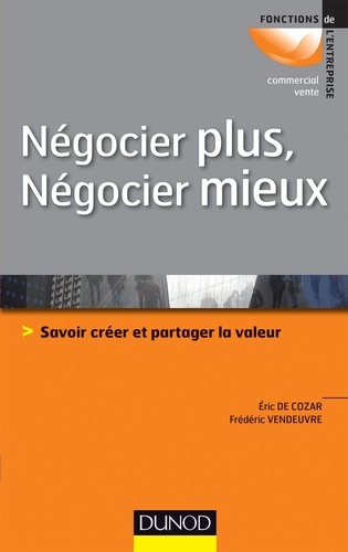 Négocier plus, négocier mieux. Savoir créer et partager la valeur