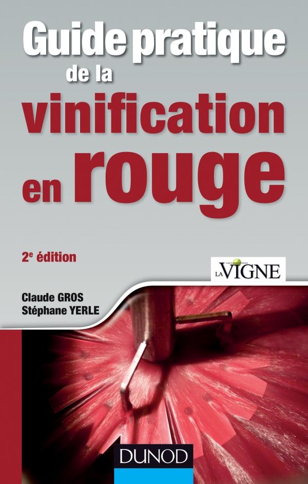 Guide pratique de la vinification en rouge. 2e édition