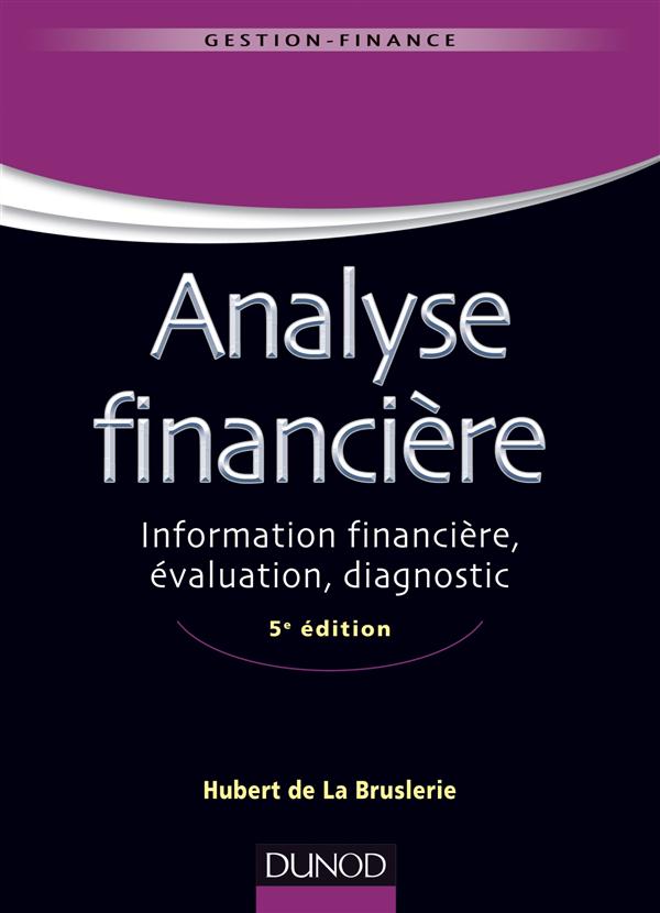 Analyse financière. Information financière, évaluation, diagnostic, 5e édition