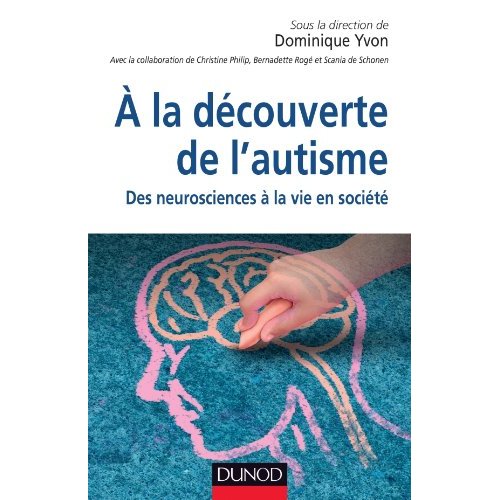 A la découverte de l'autisme. Des neurosciences à la vie en société