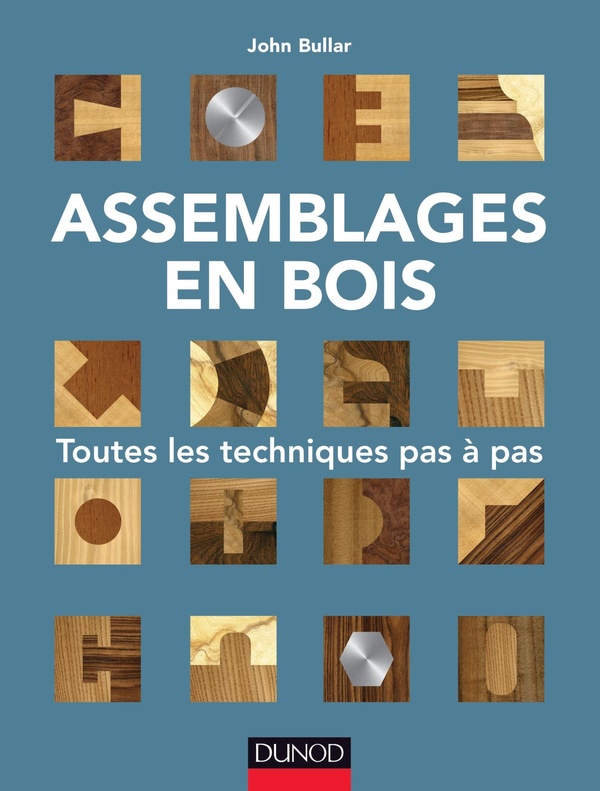 Assemblages en bois. Toutes les techniques pas à pas