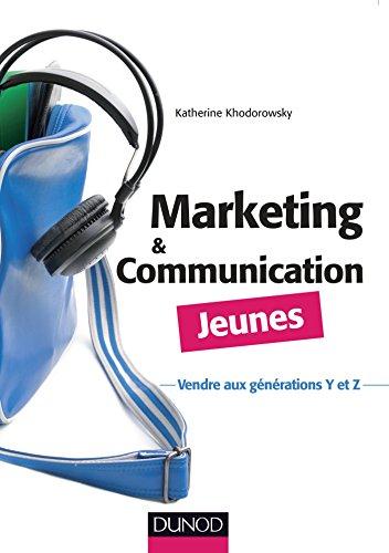 Marketing et communication jeunes. Vendre aux générations Y et Z