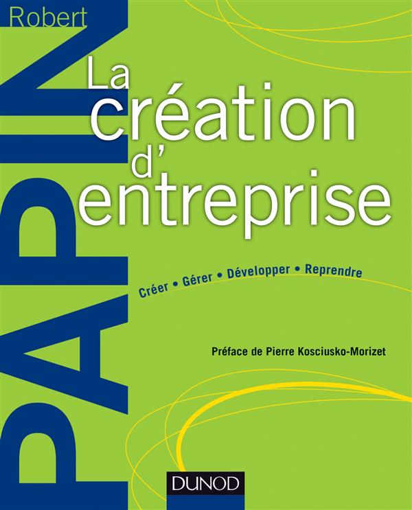 La création d'entreprise. Créer, gérer, développer, reprendre, 16e édition