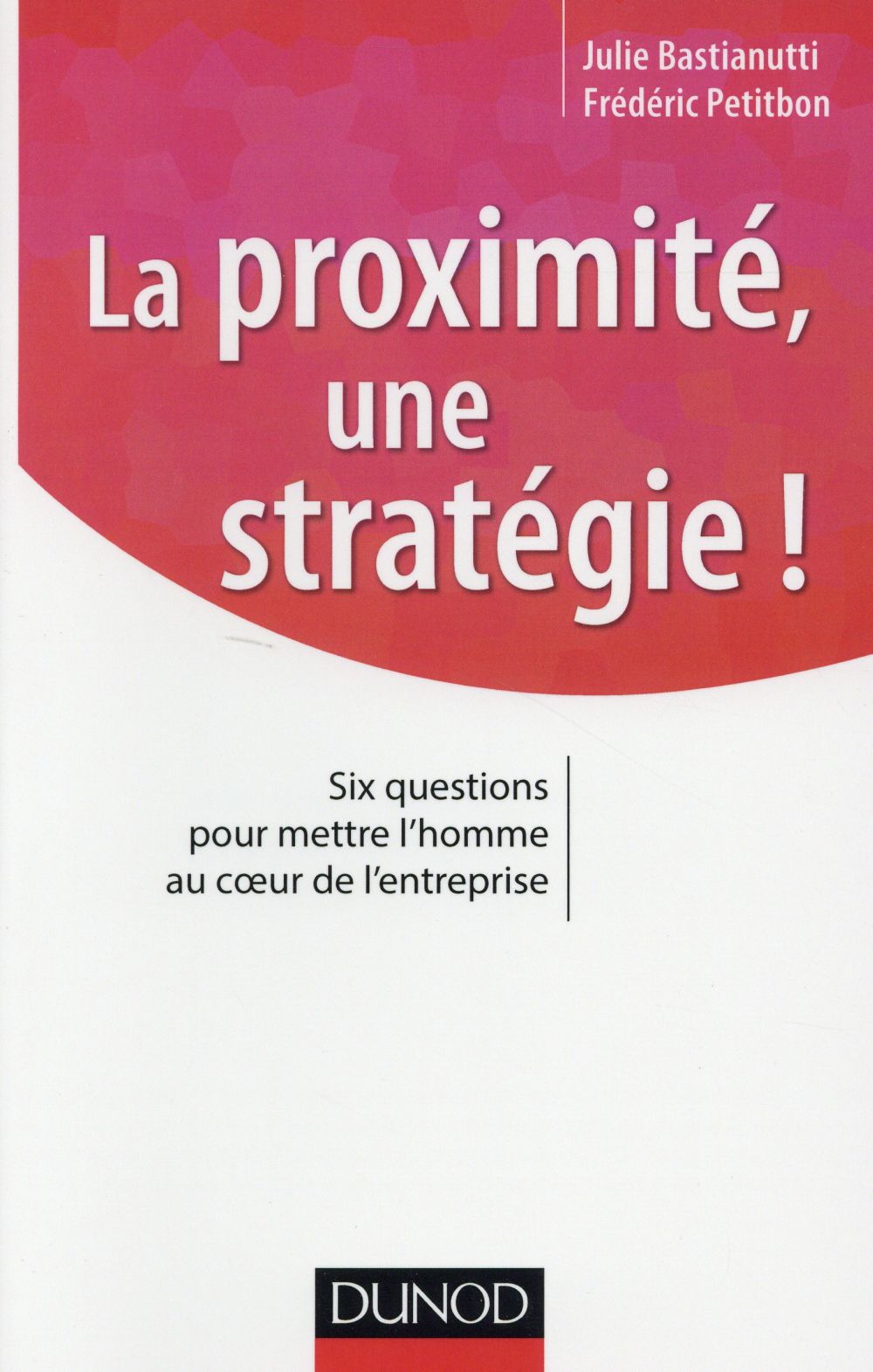 La proximité, une stratégie ! Six questions pour mettre l'homme au coeur de l'entreprise