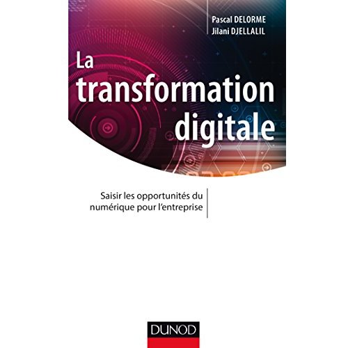 La transformation digitale. Saisir les opportunités sur numérique pour l'entreprise