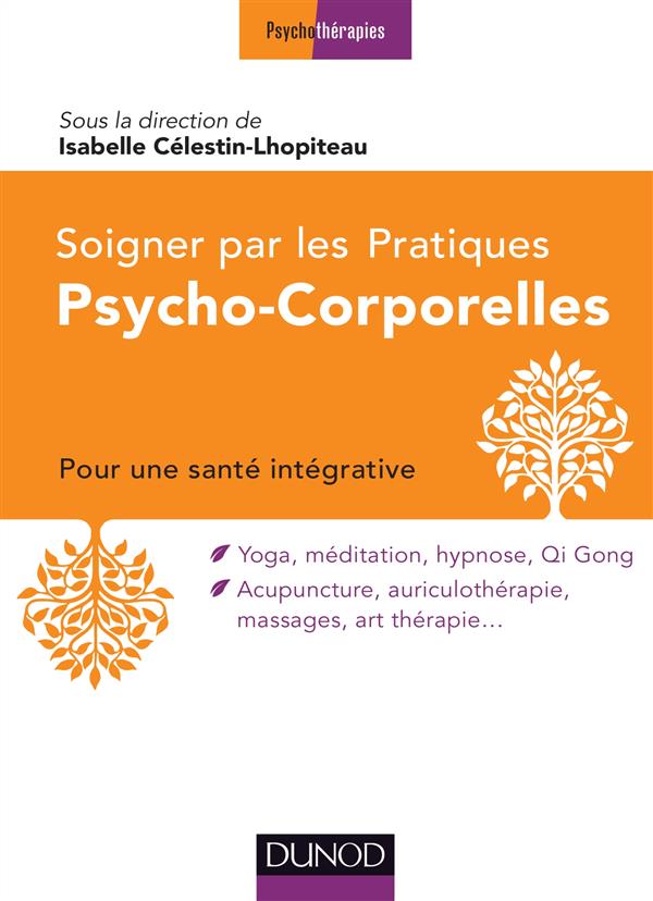 Soigner avec les pratiques psycho-corporelles. Pour une santé intégrative