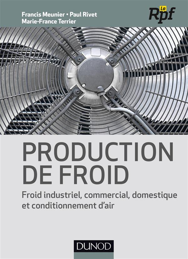 Production de froid. Froid industriel, commercial, domestique et conditionnement d'air