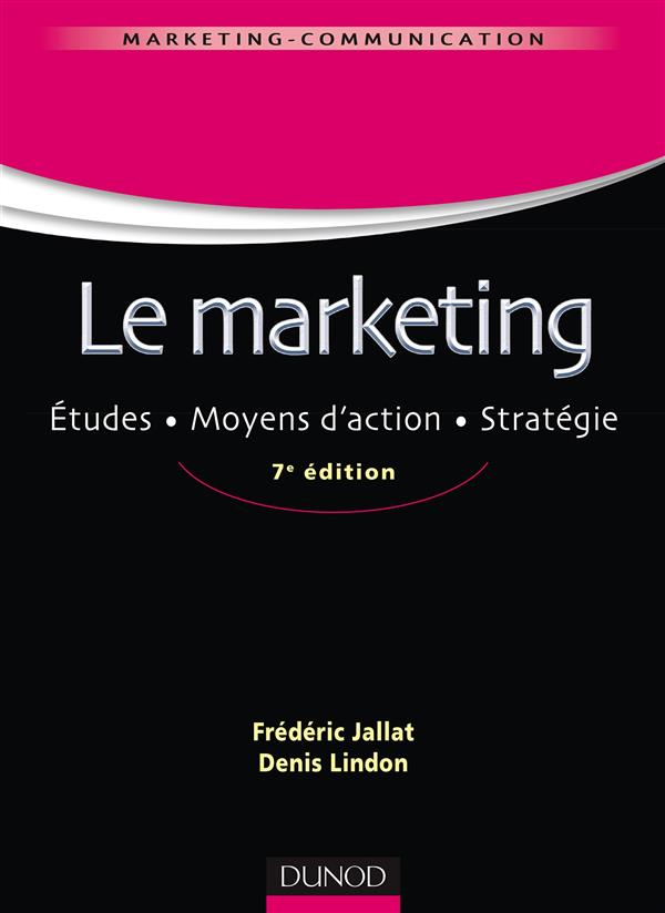 Le marketing. Etudes, moyens d'action, stratégie, 7e édition