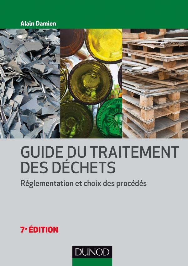 Guide du traitement des déchets. Réglementation et choix des procédés, 7e édition