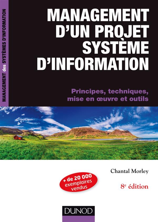 Management d'un projet système d'information. Principes, techniques, mise en oeuvre et outils, 8e éd
