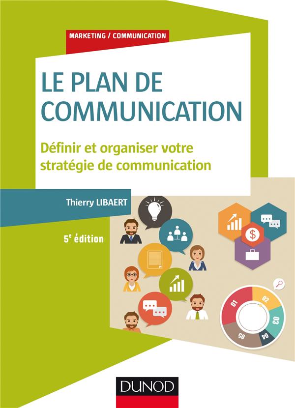 Le plan de communication. Définir et organiser votre stratégie de communication, 5e édition