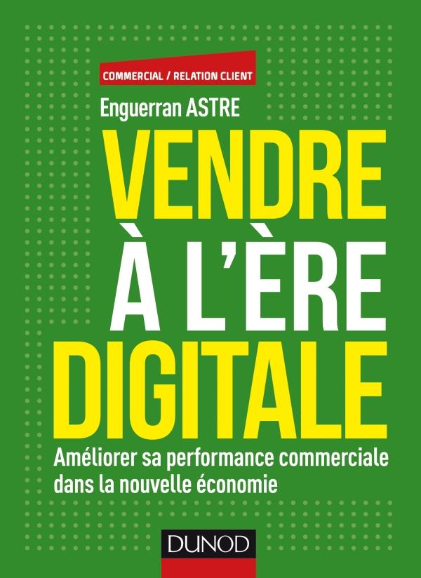 Vendre à l'ère digitale. Améliorer sa performance commerciale dans la nouvelle économie