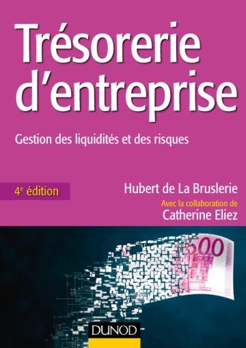 Trésorerie d'entreprise. Gestion des liquidités et des risques, 4e édition