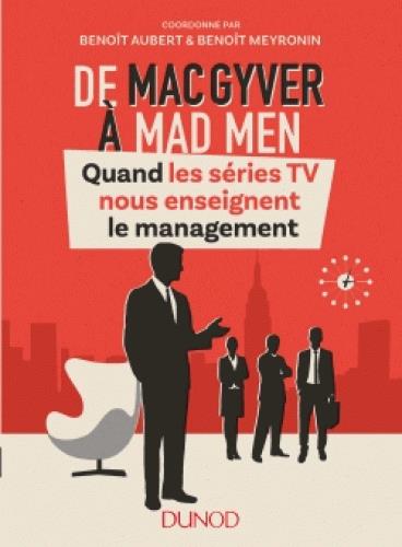De Mac Gyver à Mad Men - Quand les séries TV nous enseignent le management
