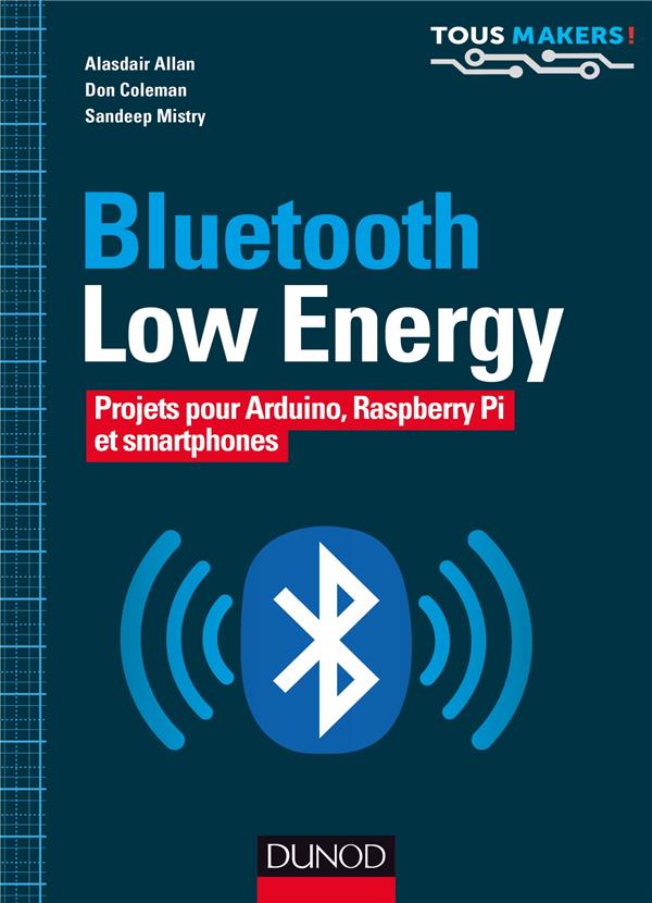 Bluetooth Low Energy. Projets pour Arduino, Raspberry Pi et smartphones