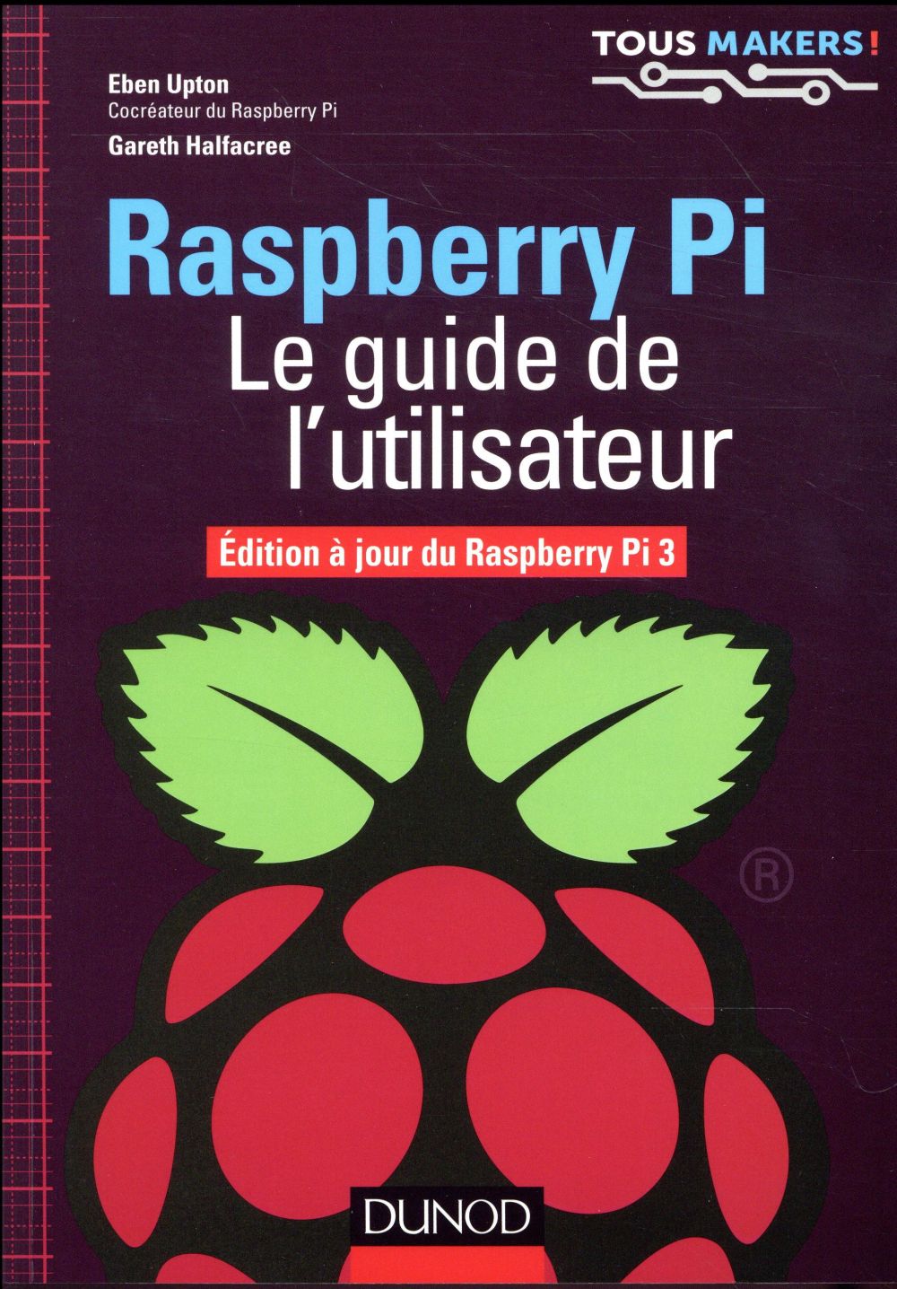 Raspberry Pi. Le guide de l'utilisateur, Edition à jour de Raspberry Pi 3