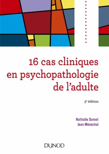 16 cas cliniques en psychopathologie de l'adulte. 3e édition