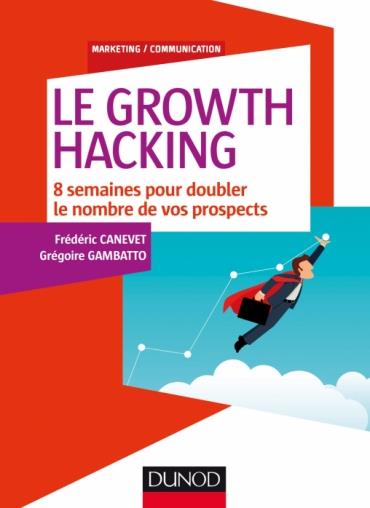 Le growth hacking / 8 semaines pour doubler le nombre de vos prospects