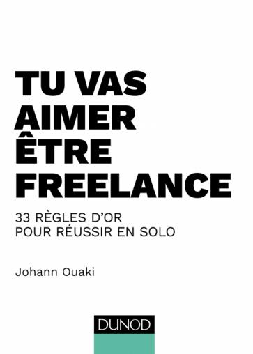 Tu vas aimer être freelance. 33 règles d'or pour réussir en solo