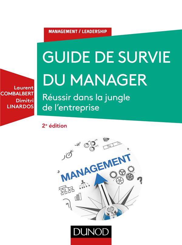 Guide de survie du manager. Réussir dans la jungle de l'entreprise, 2e édition